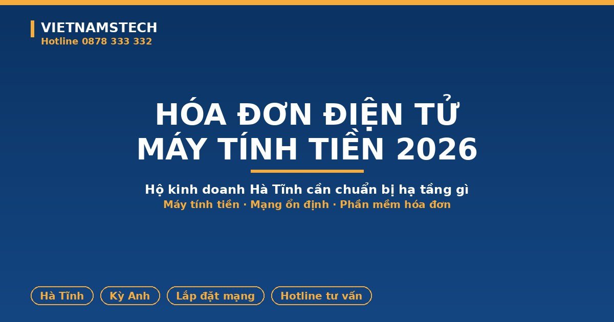 Hóa Đơn Điện Tử Máy Tính Tiền 2026: Hộ Kinh Doanh Hà Tĩnh Cần Gì