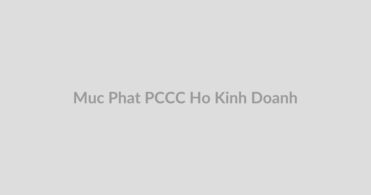 Mức phạt vi phạm PCCC hộ kinh doanh 2026