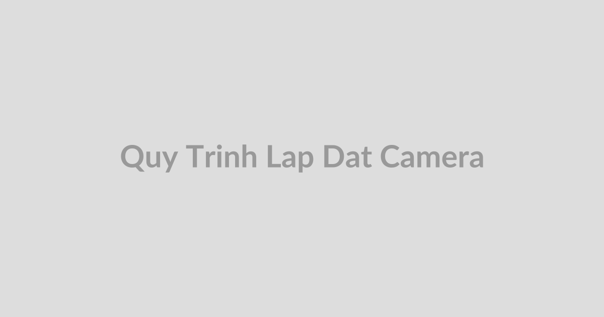 Quy trình lắp đặt camera giám sát Hà Tĩnh