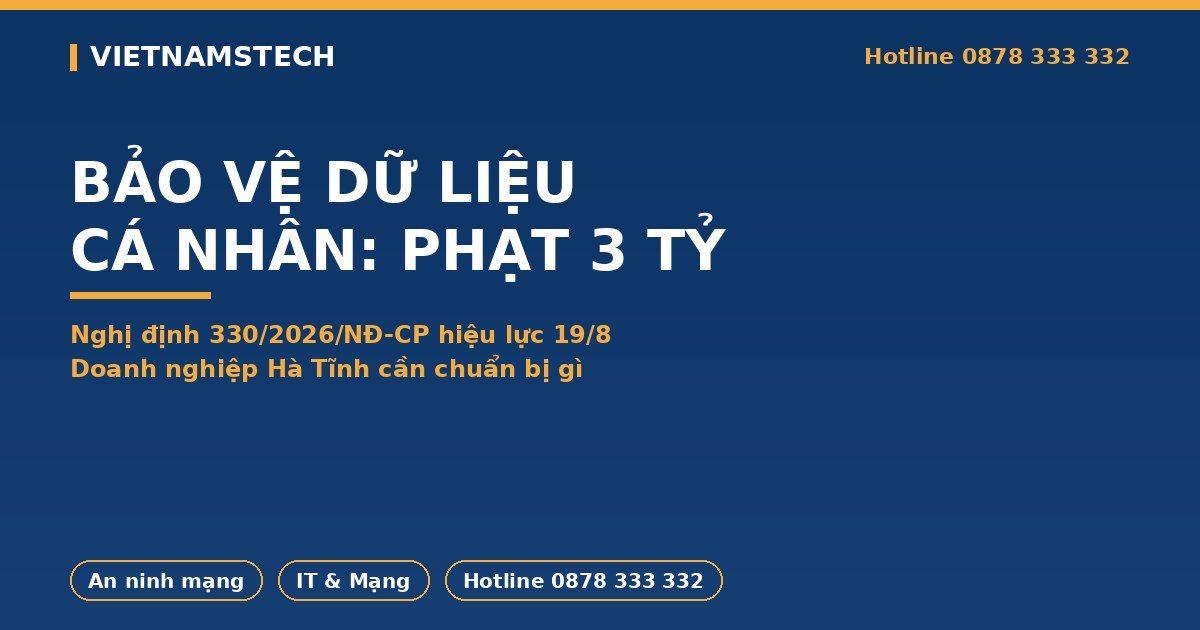 Bảo Vệ Dữ Liệu Cá Nhân 2026: Phạt Tới 3 Tỷ, Doanh Nghiệp Hà Tĩnh Cần Làm Gì
