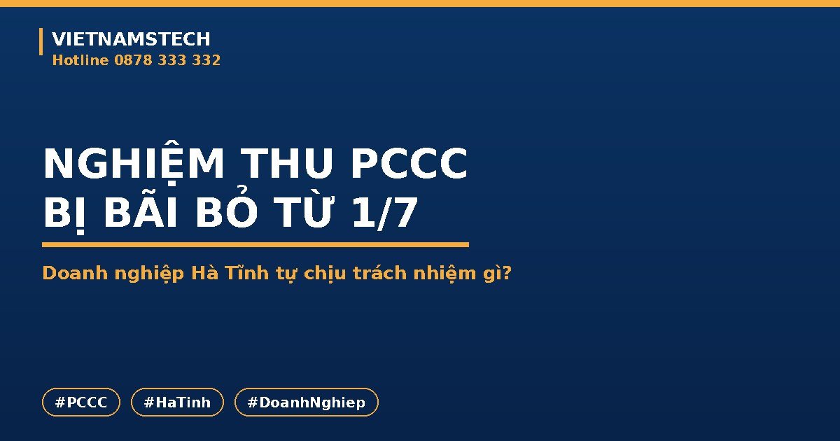 Nghiệm Thu PCCC Bị Bãi Bỏ Từ 1/7/2026: Doanh Nghiệp Hà Tĩnh Tự Chịu Trách Nhiệm Gì
