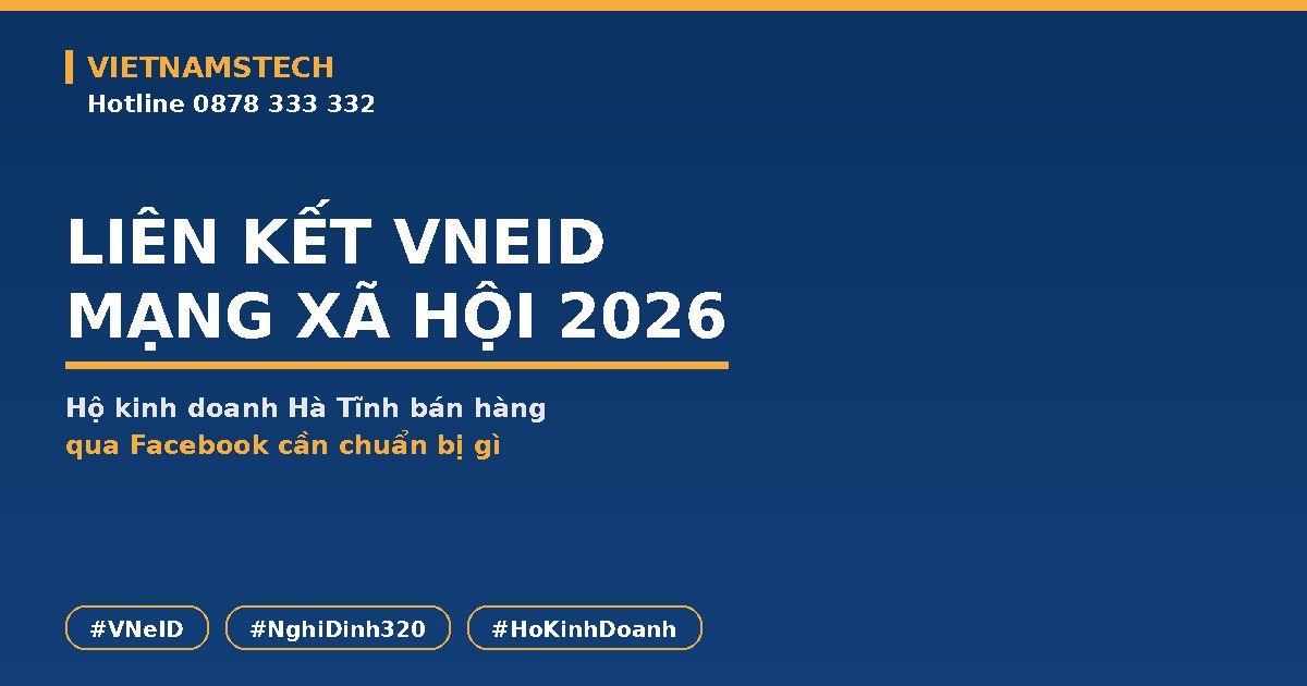 Liên Kết VNeID Mạng Xã Hội 2026: Hộ Kinh Doanh Hà Tĩnh Bán Hàng Qua Facebook Cần Chuẩn Bị Gì