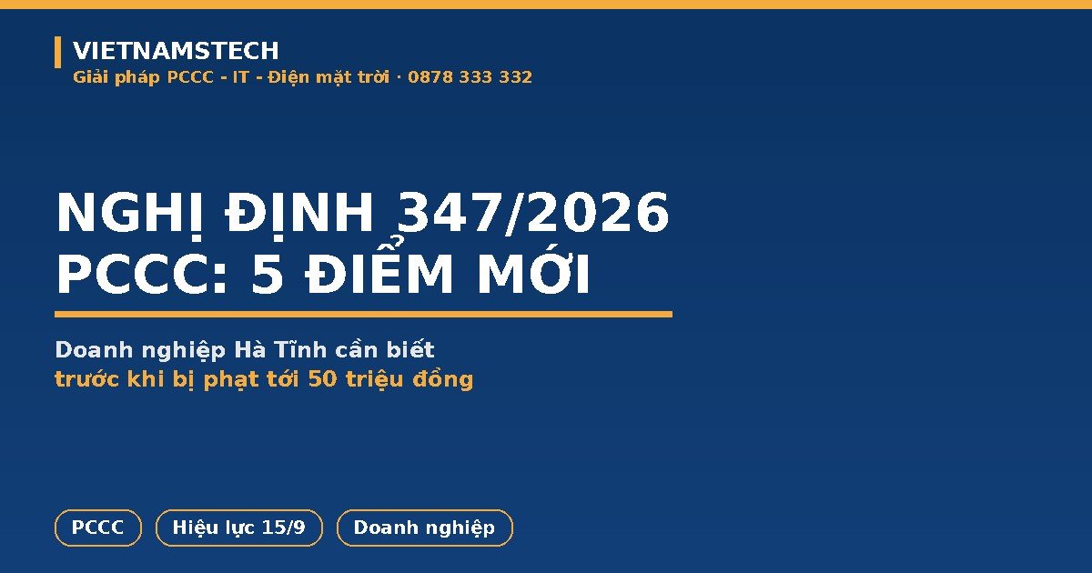 Nghị Định 347/2026 PCCC: 5 Điểm Mới Doanh Nghiệp Hà Tĩnh Cần Biết Từ 15/9