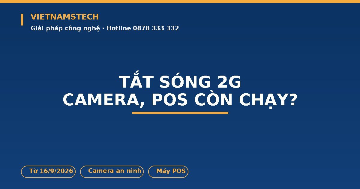 Tắt Sóng 2G Hoàn Tất Từ 16/9: Camera, Máy POS Dùng SIM 2G ở Hà Tĩnh Còn Chạy Được Không