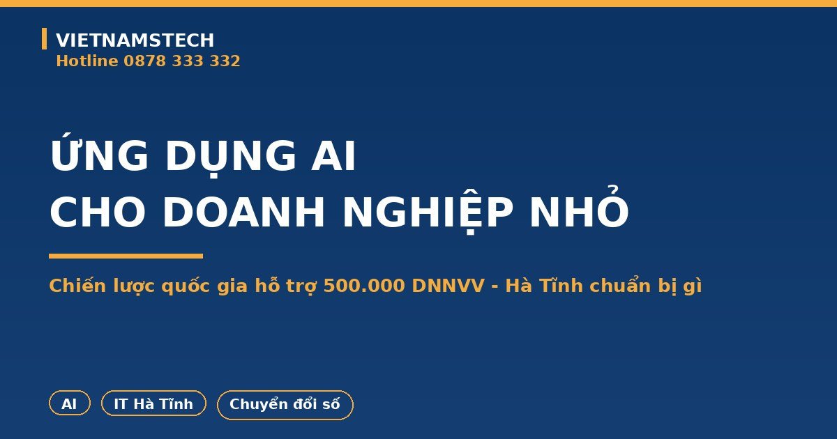 Chiến Lược AI Quốc Gia 2030: 500.000 Doanh Nghiệp Nhỏ Được Hỗ Trợ, SME Hà Tĩnh Chuẩn Bị Gì