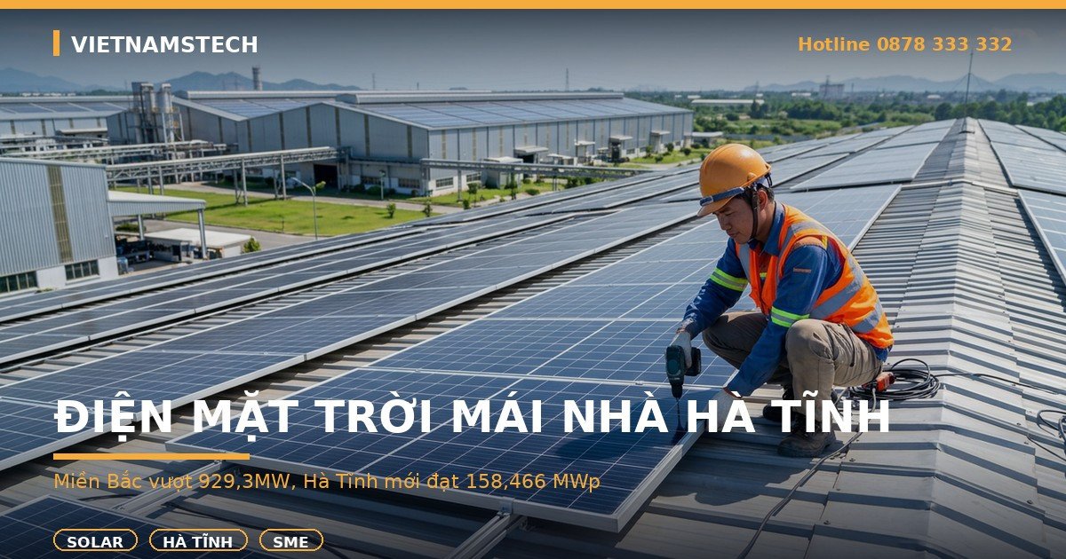 Điện Mặt Trời Mái Nhà Hà Tĩnh: Miền Bắc Vượt 929,3MW, Hà Tĩnh Mới Đạt Bao Nhiêu