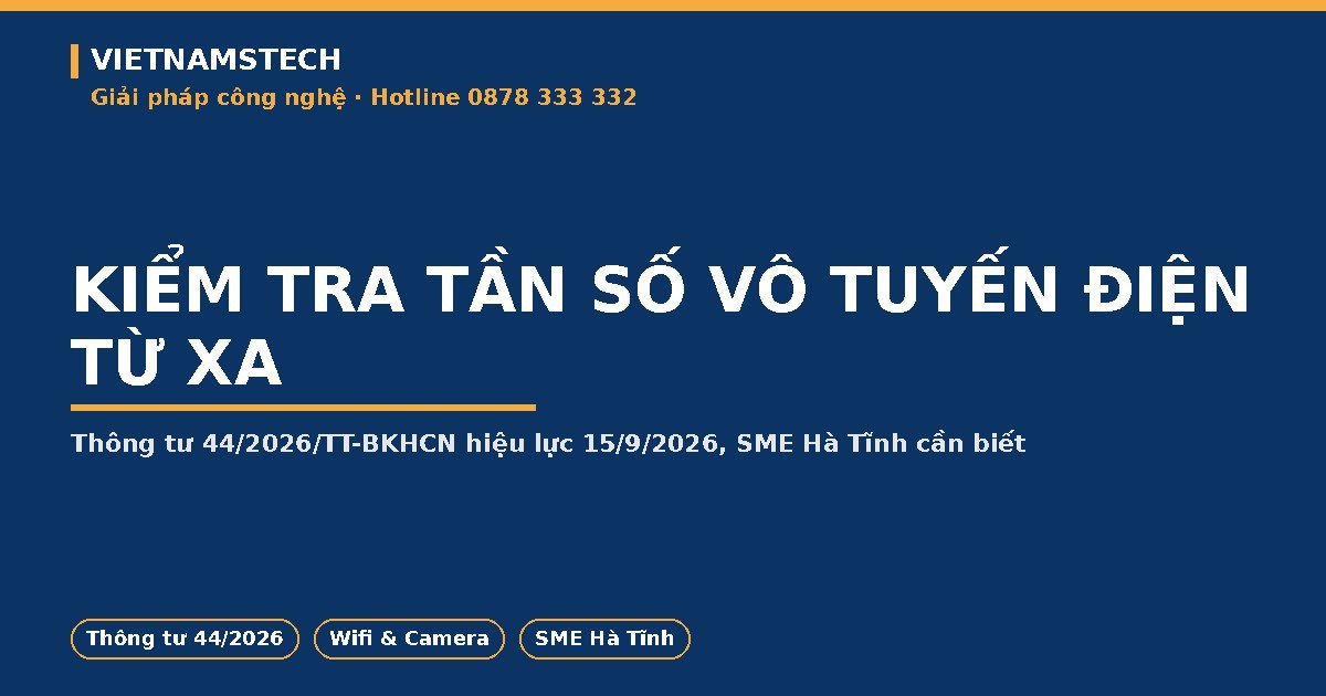 Kiểm Tra Tần Số Vô Tuyến Điện Từ Xa: Thông Tư 44/2026, SME Hà Tĩnh Cần Biết Gì