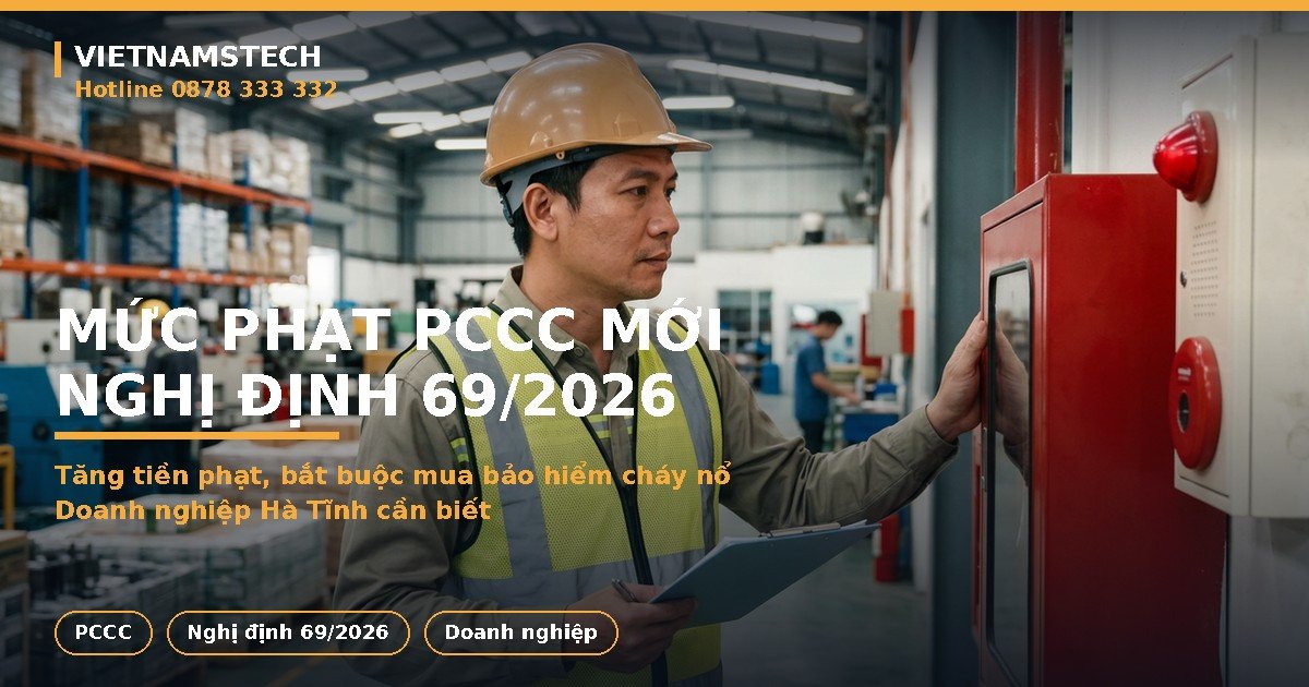 Mức Phạt PCCC Mới 2026: Nghị Định 69 Tăng Tiền Phạt, Bắt Buộc Mua Bảo Hiểm Cháy Nổ